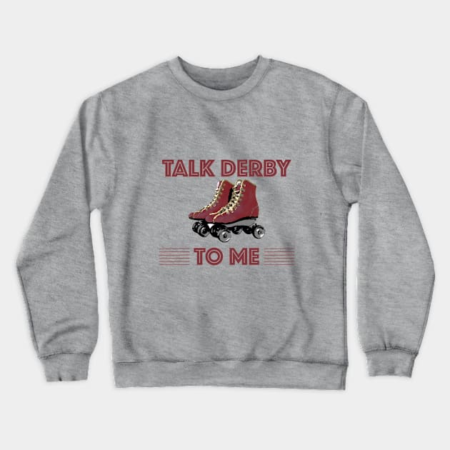 Roller Derby - Talk Derby To Me Crewneck Sweatshirt by Kudostees